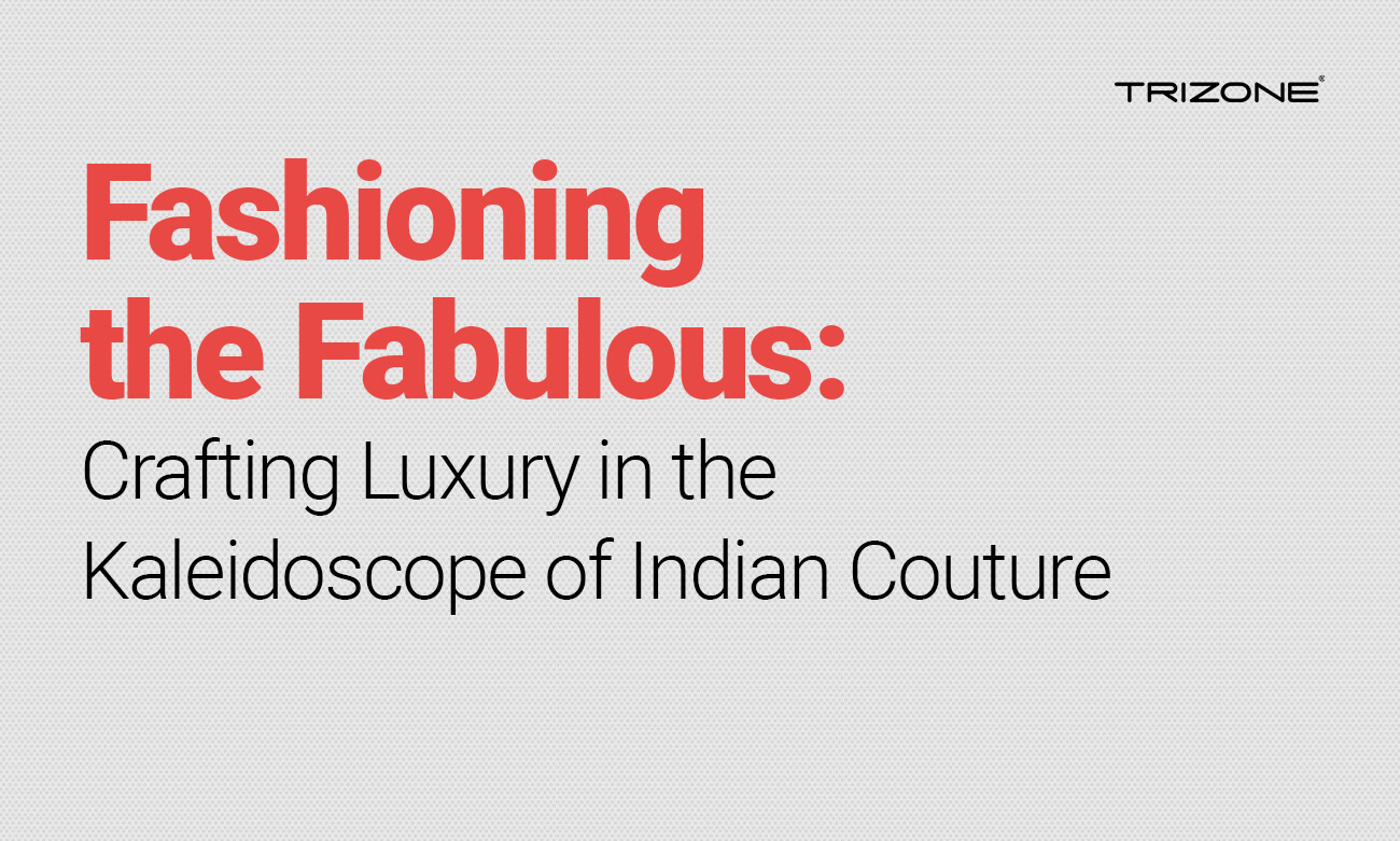 Fashioning the Fabulous: Crafting Luxury in the Kaleidoscope of Indian Couture