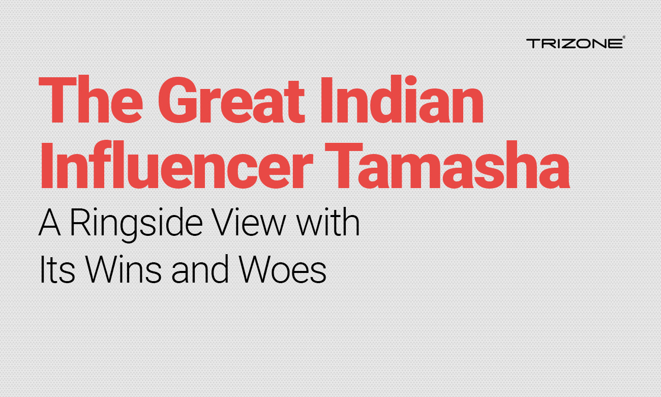 The Great Indian Influencer Tamasha. A Ringside View with Its Wins and Woes