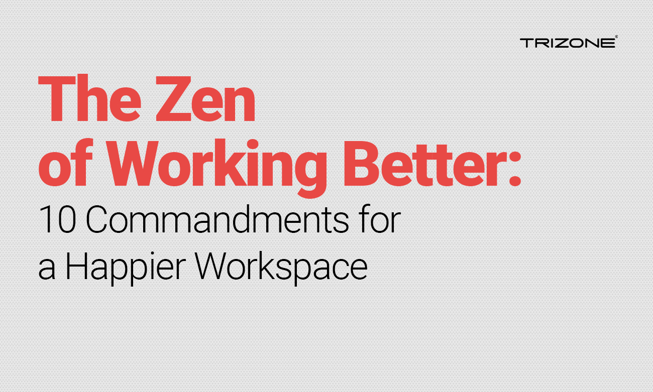 The Zen of Working Better: 10 Commandments for a Happier Workspace